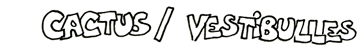 Planches ayant &eacute;t&eacute; publi&eacute;es dans les collectifs Cactus ou Vestibulles